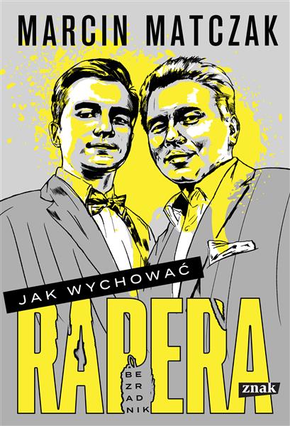 JAK WYCHOWAĆ RAPERA. BEZRADNIK