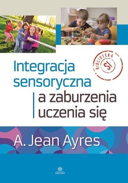 INTEGRACJA SENSORYCZNA A ZABURZENIA UCZENIA SIĘ