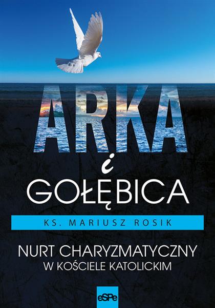 ARKA I GOŁĘBICA. NURT CHARYZMATYCZNY W KOŚCIELE
