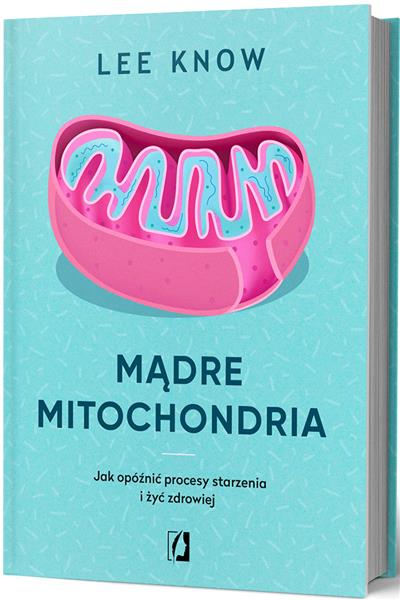 MĄDRE MITOCHONDRIA. JAK OPÓŹNIĆ PROCESY STARZENIA