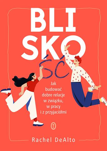 Bliskość. Jak budować dobre relacje