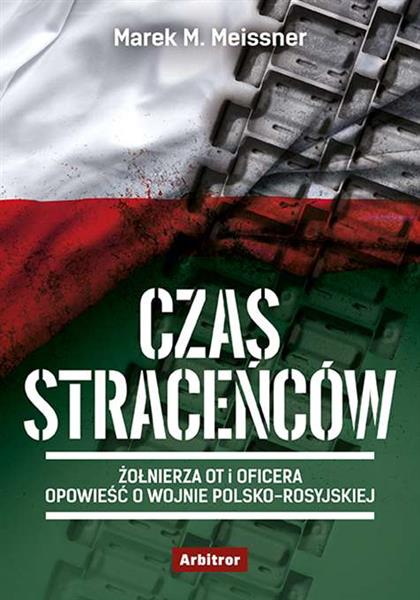 CZAS STRACEŃCÓW. ŻOŁNIERZA OT I OFICERA OPOWIEŚĆ O
