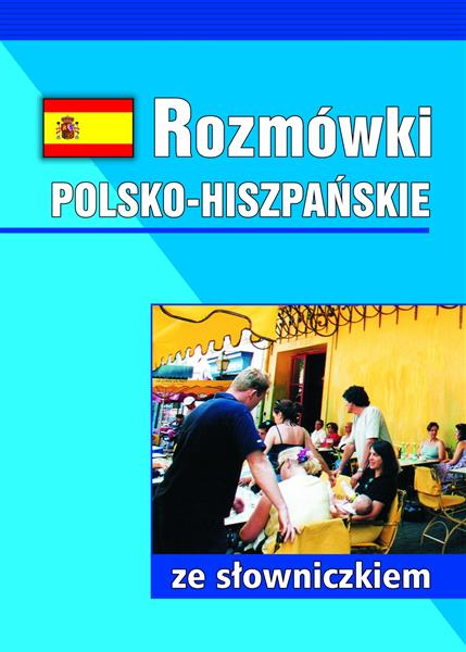 ROZMÓWKI POLSKO-HISZPAŃSKIE ZE SŁOWNICZKIEM