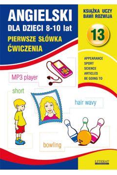 ANGIELSKI DLA DZIECI 8-10 LAT. PIERWSZE SŁÓWKA. ĆW