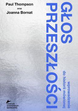 Głos przeszłości. Wprowadzenie do historii mówione