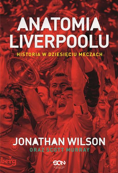 ANATOMIA LIVERPOOLU. HISTORIA W DZIESIĘCIU MECZACH