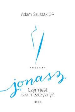 PROJEKT JONASZ. CZYM JEST SIŁA MĘŻCZYZNY?