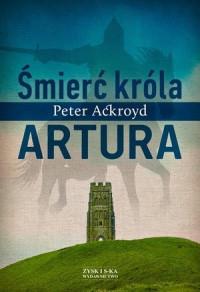 ŚMIERĆ KRÓLA ARTURA P.ACKROYD