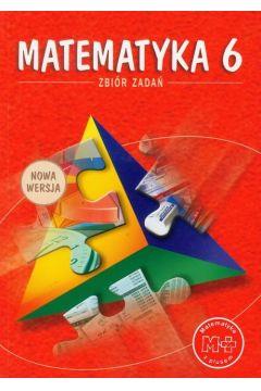 MATEMATYKA Z PLUSEM. KLASA 6. ZBIÓR ZADAŃ. SZKOŁA