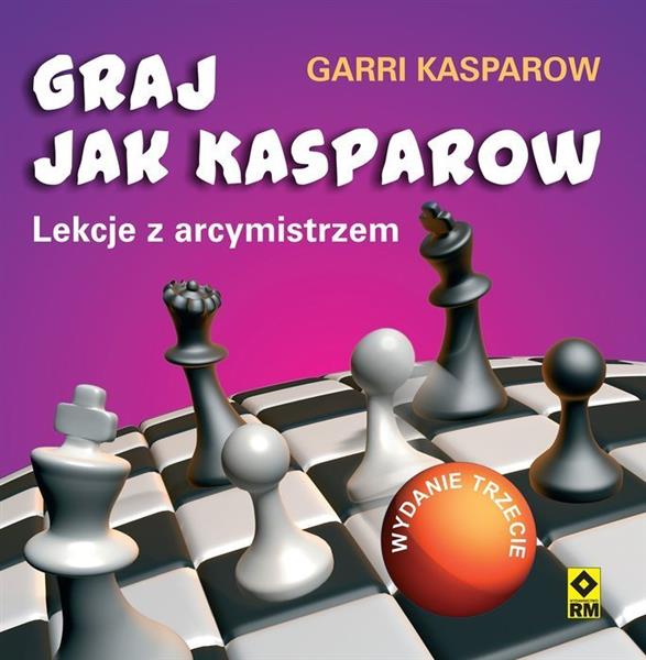 GRAJ JAK KASPAROW. LEKCJE Z ARCYMISTRZEM, WYDANIE
