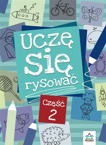 UCZĘ SIĘ RYSOWAĆ, CZĘŚĆ 2, WYDANIE 2