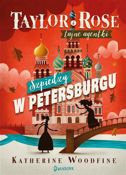 TAYLOR I ROSE. TAJNE AGENTKI. TOM 2. SZPIEDZY?