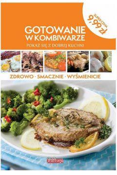 Gotowanie w kombiwarze. Pokaż się z dobrej kuchn