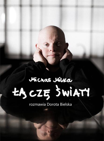 MICHAŁ MILKA. ŁĄCZĘ ŚWIATY