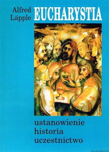 EUCHARYSTIA. USTANOWIENIE, HISTORIA, UCZESTNICTWO.