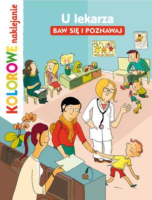 U LEKARZA. BAW SIĘ I POZNAWAJ. KOLOROWE NAKLEJANIE