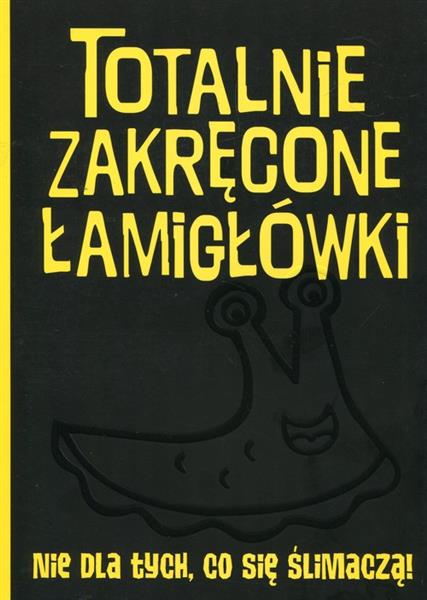 TOTALNIE ZAKRĘCONE ŁAMIGŁÓWKI NIE DLA TYCH CO?