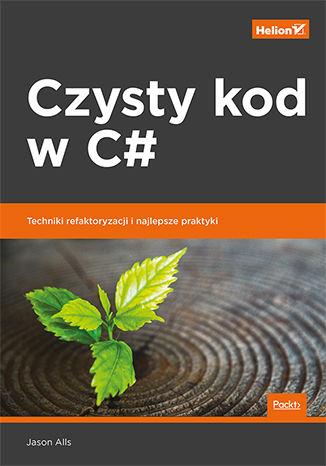 Czysty kod w C#. Techniki refaktoryzacji i