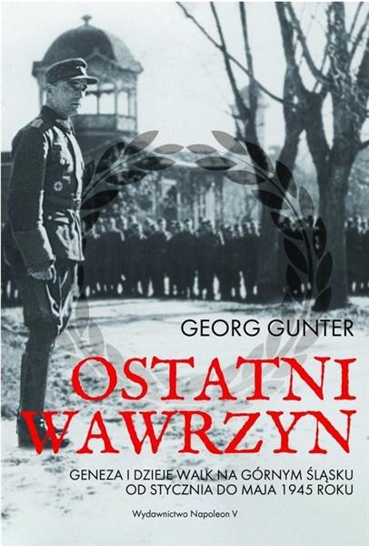 OSTATNI WAWRZYN. GENEZA I DZIEJE WALK NA GÓRNYM ŚL