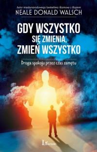 GDY WSZYSTKO SIĘ ZMIENIA ZMIEŃ WSZYSTKO