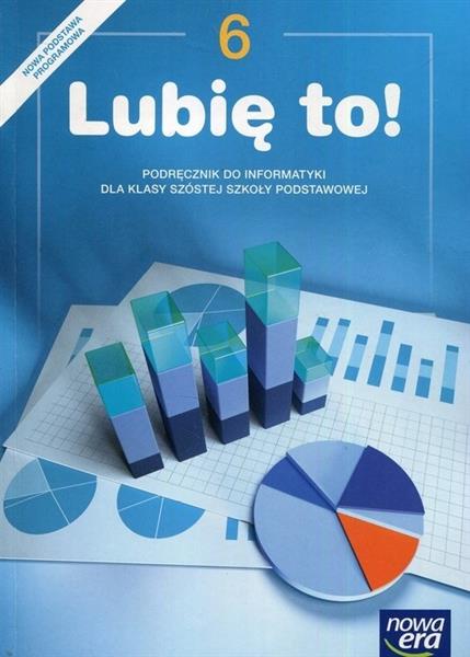 LUBIĘ TO! INFORMATYKA. PODRĘCZNIK DLA KLASY 6 SZKO