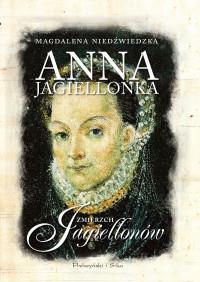 ANNA JAGIELLONKA. ZMIERZCH JAGIELLONÓW