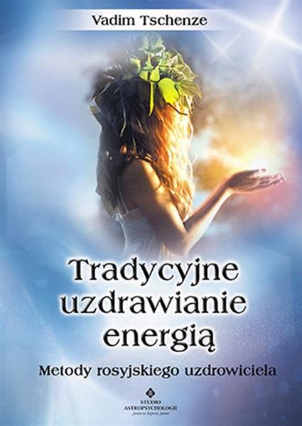 TRADYCYJNE UZDRAWIANIE ENERGIĄ. METODY ROSYJSKIEGO