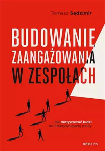 Budowanie zaangażowania w zespołach. Jak motywować