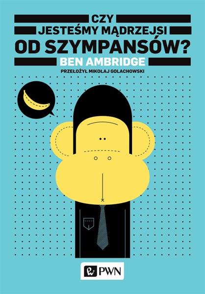 CZY JESTEŚMY MĄDRZEJSI OD SZYMPANSÓW?