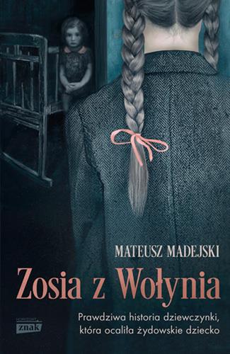ZOSIA Z WOŁYNIA. PRAWDZIWA HISTORIA DZIEWCZYNKI, K