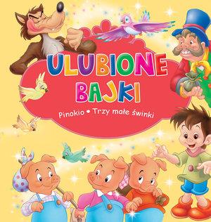 ULUBIONE BAJKI. PINOKIO I TRZY MAŁE ŚWINKI