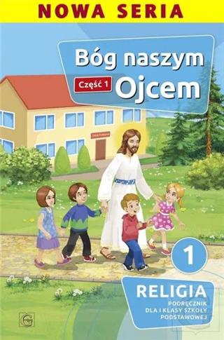 Bóg naszym ojcem. Religia. Podręcznik dla 1 klasy