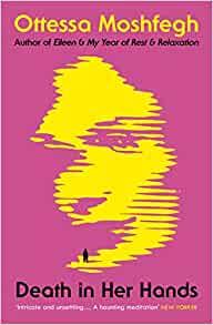 DEATH IN HER HANDS: OTTESSA MOSHFEGH
