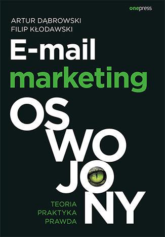 E-MAIL MARKETING OSWOJONY. TEORIA, PRAKTYKA, PRAWD
