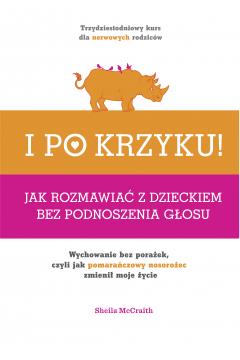 I po krzyku! Jak rozmawiać z dzieckiem bez podnosz