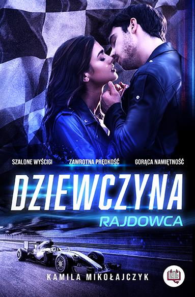 BEZ OGRANICZEŃ. TOM 1. DZIEWCZYNA RAJDOWCA