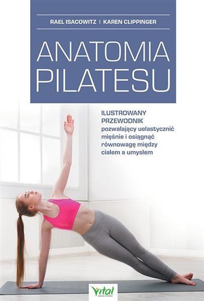 ANATOMIA PILATESU. ILUSTROWANY PRZEWODNIK POZWALAJ