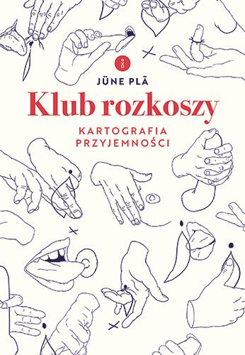 KLUB ROZKOSZY. KARTOGRAFIA PRZYJEMNOŚCI