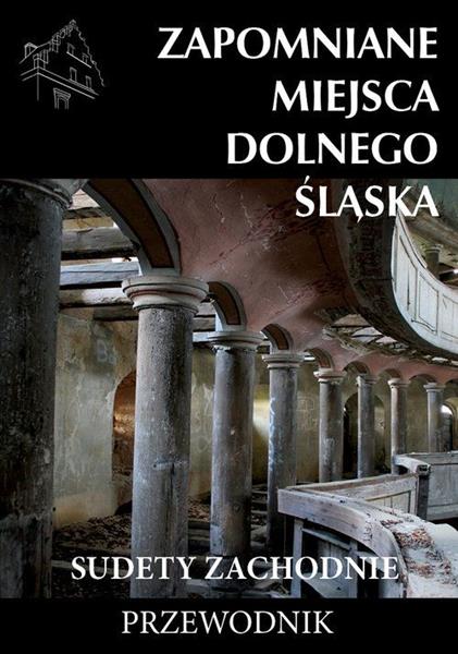 ZAPOMNIANE MIEJSCA DOLNEGO ŚLĄSKA.SUDETY ZACHODNIE