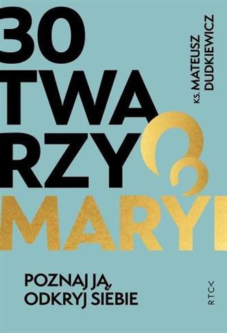 30 twarzy Maryi. Poznaj Ją, odkryj siebie