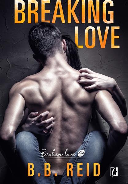 NIEGRZECZNE KSIĄŻKI. BROKEN LOVE. TOM 4. BREAKING