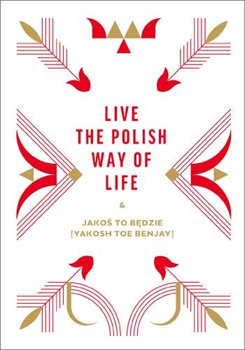 LIVE THE POLISH WAY OF LIFE & JAKOŚ TO BĘDZIE