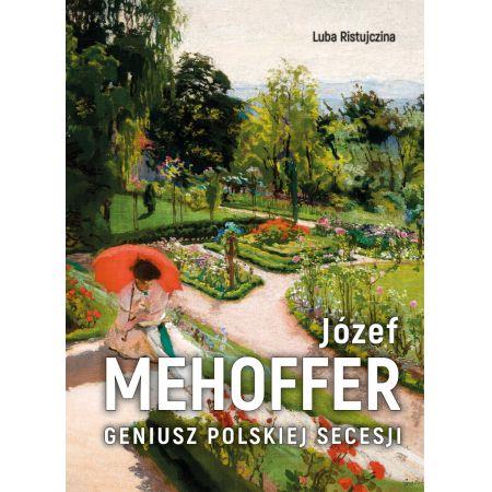 JÓZEF MEHOFFER. GENIUSZ POLSKIEJ SECESJI