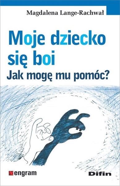 MOJE DZIECKO SIĘ BOI. JAK MOGĘ MU POMÓC?