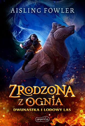 ZRODZONA Z OGNIA. DWUNASTKA I LODOWY LAS