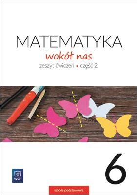 MATEMATYKA WOKÓŁ NAS. ZESZYT ĆWICZEŃ. KLASA 6.
