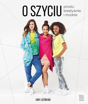 O SZYCIU. PROSTO, KREATYWNIE I MODNIE