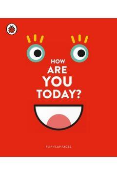 HOW ARE YOU TODAY?