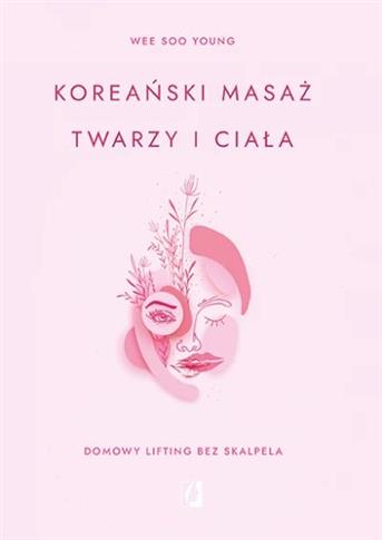 Koreański masaż twarzy i ciała. Domowy lifting bez