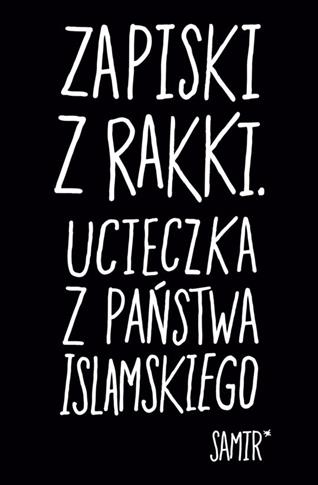 ZAPISKI Z RAKKI. UCIECZKA Z PAŃSTWA ISLAMSKIEGO
